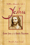 Buddha-Messiahs: Yeshu, Essene Jesus of the Gnostic Nazoreans - Paperback