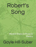 Robert's Song: Mental Illness in Prose & Poetry - Paperback
