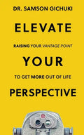 Elevate Your Perspective: Raising Your Vantage Point To Get More Out of Life - Paperback