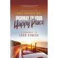 Highway to Your Happy Place: The Roadmap to Less Stress - Paperback