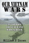 Our Vietnam Wars, Volume 1: as told by 100 veterans who served - Paperback
