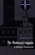 The Modernist Impulse in American Protestantism - Paperback