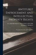 Antiturst Enfrocement and Intellectual Property Rights: Promoting Innovation and Competition - Paperback