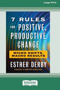 7 Rules for Positive, Productive Change: Micro Shifts, Macro Results [Standard Large Print 16 Pt Edition] - Paperback