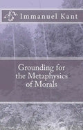 Grounding for the Metaphysics of Morals - Paperback