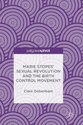 Marie Stopes' Sexual Revolution and the Birth Control Movement - Hardcover