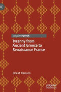 Tyranny from Ancient Greece to Renaissance France - Hardcover