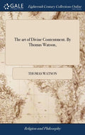 The art of Divine Contentment. By Thomas Watson, - Hardcover