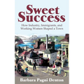 Sweet Success: How Industry, Immigrants, and Working Women Shaped a Town - Paperback