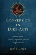 Conversion in Luke-Acts: Divine Action, Human Cognition, and the People of God - Paperback