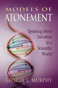 Models of Atonement: Speaking about Salvation in a Scientific World - Paperback