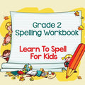 Grade 2 Spelling Workbook: Learn To Spell For Kids (Spelling And Vocabulary) - Paperback