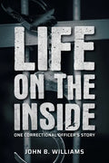 Life on the Inside: One Correctional Officer's Story - Paperback