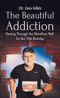 The Beautiful Addiction: Passing Through the Marathon Wall for the 70th Birthday - Hardcover