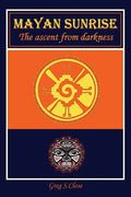 Mayan Sunrise: The Ascent from Darkness - Paperback