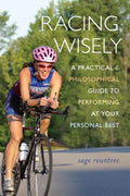 Racing Wisely: A Practical and Philosophical Guide to Performing at Your Personal Best - Paperback