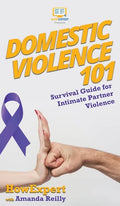 Domestic Violence 101: Survival Guide for Intimate Partner Violence - Hardcover