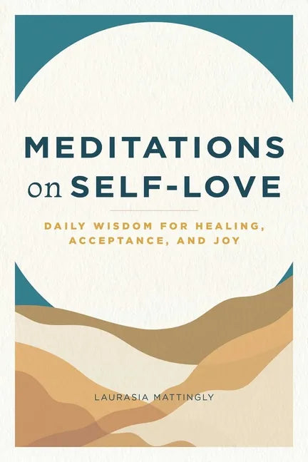 Meditations on Self-Love: Daily Wisdom for Healing, Acceptance, and Joy - Paperback