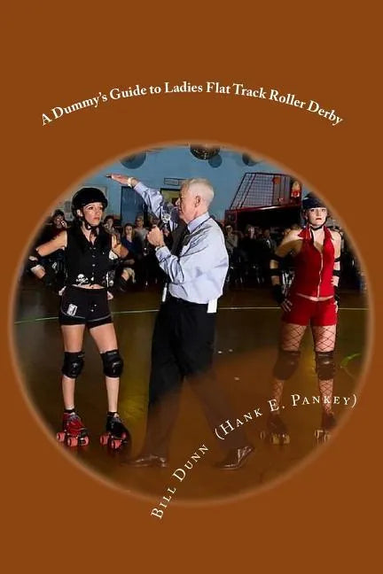 A Dummy's Guide to Ladies Flat Track Roller Derby: A Saturday night at Dad's Broadway Skateland - Paperback