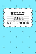 Belly Diet Notebook: Weigh Loss Note Book For Writing Down Your Goals, Priority List, Notes, Progress, Success Quotes About Your Dieting Se - Paperback
