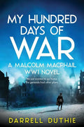 My Hundred Days of War: A Malcolm MacPhail WW1 novel - Paperback
