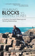 Stumbling Blocks to Stepping Stones: A Guide to Successful Meetings and Working Relationships - Hardcover
