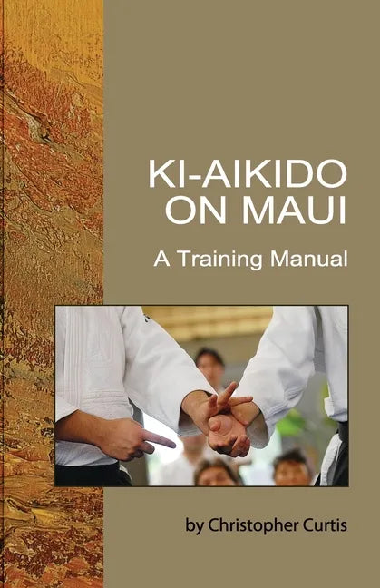 Ki-Aikido on Maui: A Training Manual - Paperback