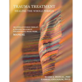 Trauma Treatment - Healing the Whole Person: Meaning-Centered Therapy & Trauma Treatment Foundational Phase-Work Manual - Paperback