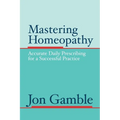 Mastering Homeopathy: Accurate Daily Prescribing for a Successful Practice - Paperback
