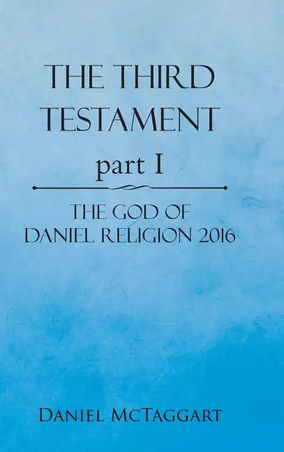 The Third Testament Part I: The God of Daniel Religion 2016 - Hardcover