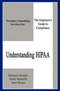 Understanding HIPAA: The Employer's Guide to Compliance - Paperback