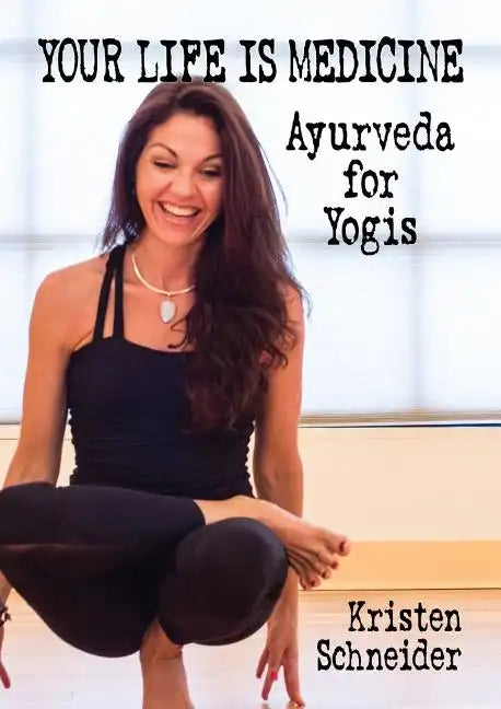 Your Life is Medicine: Ayurveda for Yogis - Paperback