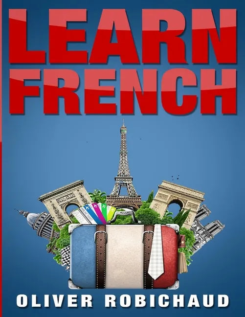 Learn French: A Fast and Easy Guide for Beginners to Learn Conversational French (Learn Language, Foreign Languages Book 1) - Paperback