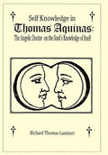 Self Knowledge in Thomas Aquinas: The Angelic Doctor on the Soul's Knowledge of Itself - Hardcover