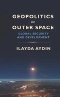 Geopolitics of Outer Space: Global Security and Development - Paperback