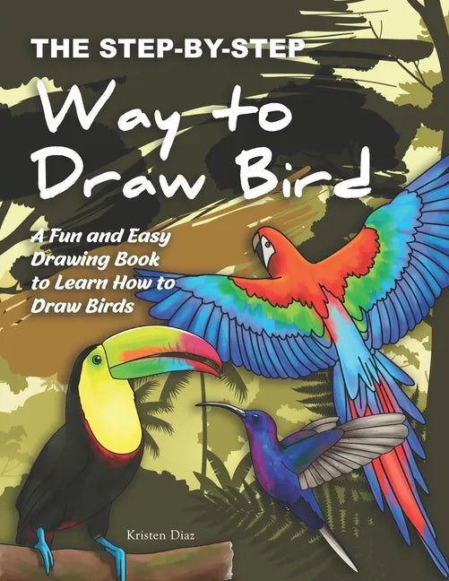 The Step-by-Step Way to Draw Bird: A Fun and Easy Drawing Book to Learn How to Draw Bird - Paperback