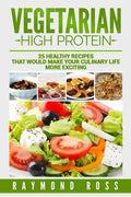 Vegetarian. High Protein: 25 healthy recipes that would make your culinary life - Paperback