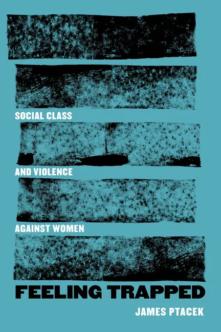 Feeling Trapped: Social Class and Violence Against Women Volume 9 - Hardcover