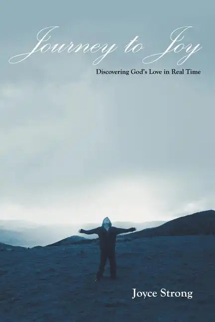 Journey to Joy: Discovering God's Love in Real Time - Paperback