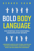 Bold Body Language: Win Everyday with Nonverbal Communication Secrets. A Beginner's Guide on How to Read, Analyze & Influence Other People - Paperback