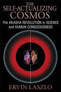 The Self-Actualizing Cosmos: The Akasha Revolution in Science and Human Consciousness - Paperback
