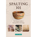 Spalting 101: The Ultimate Guide to Coloring Wood with Fungi - Paperback