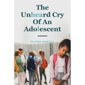 The Unheard Cry Of An Adolescent - Paperback