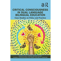 Critical Consciousness in Dual Language Bilingual Education: Case Studies on Policy and Practice - Paperback