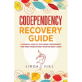 Codependency Recovery Guide: A Woman's Guide to Stop Being Codependent. Find Inner Freedom and Never Be Needy Again (Break Free and Recover from Unhea - Paperback