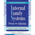 Internal Family Systems Therapy for Addictions: Trauma-Informed, Compassion-Based Interventions for Substance Use, Eating, Gambling and More - Paperback