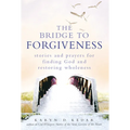The Bridge to Forgiveness: Stories and Prayers for Finding God and Restoring Wholeness - Paperback