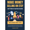 Etsy Success: The Ultimate Guide to Making Money on Etsy - Paperback