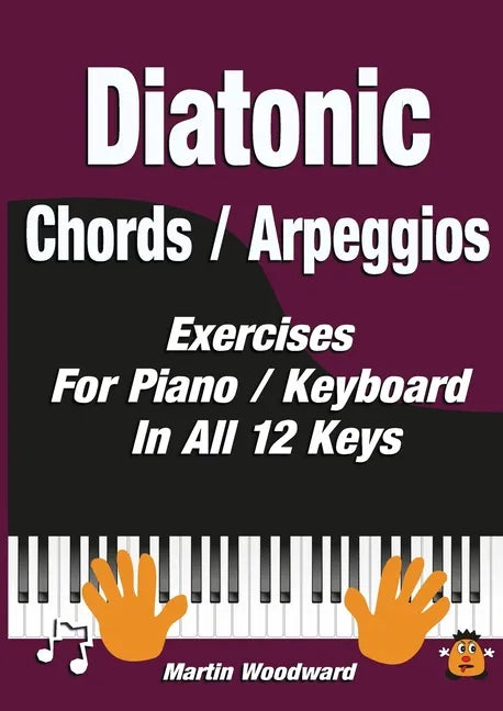 Diatonic Chords / Arpeggios: Exercises For Piano / Keyboard In All 12 Keys - Paperback