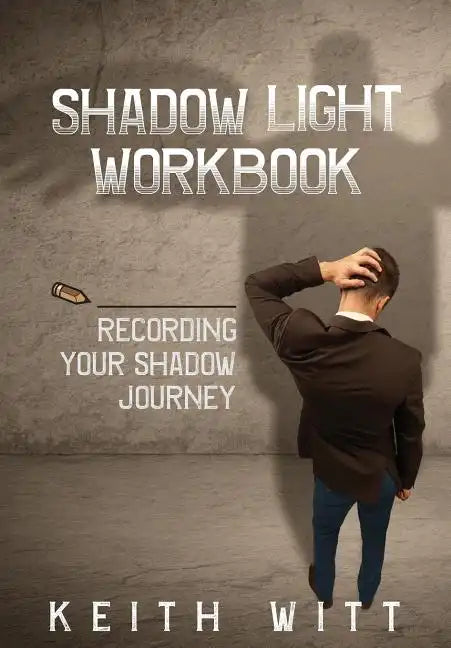 Shadow Light Workbook: Recording Your Shadow Journey - Paperback